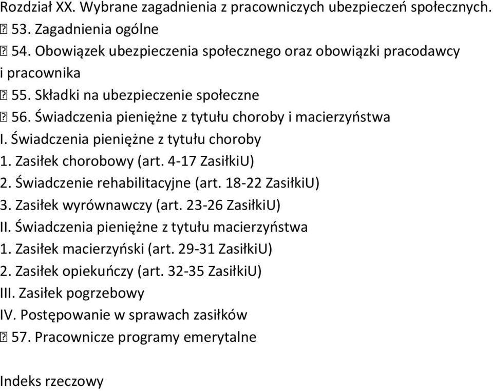 Świadczenia pieniężne z tytułu choroby 1. Zasiłek chorobowy (art. 4-17 ZasiłkiU) 2. Świadczenie rehabilitacyjne (art. 18-22 ZasiłkiU) 3. Zasiłek wyrównawczy (art.