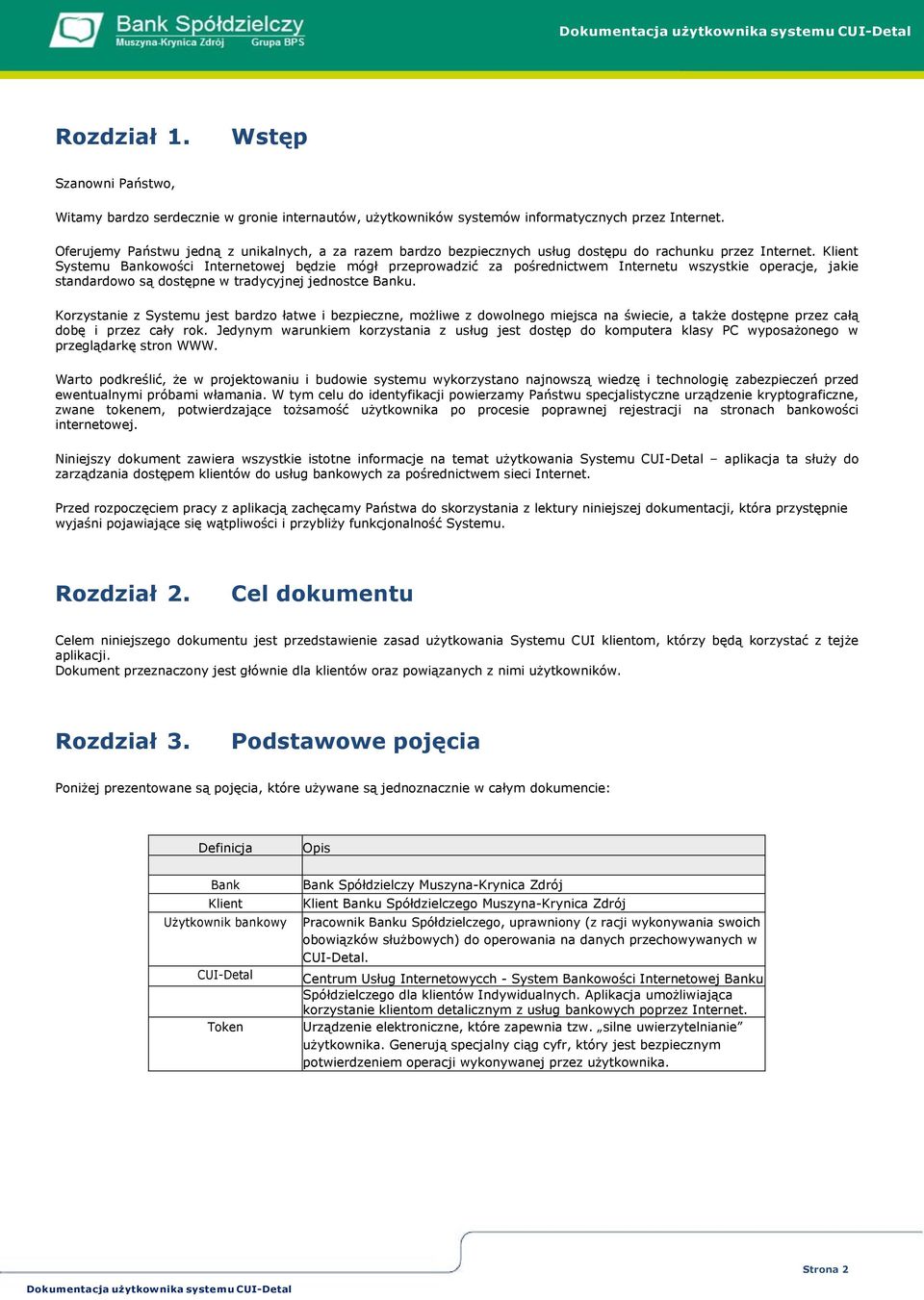 Klient Systemu Bankowości Internetowej będzie mógł przeprowadzić za pośrednictwem Internetu wszystkie operacje, jakie standardowo są dostępne w tradycyjnej jednostce Banku.