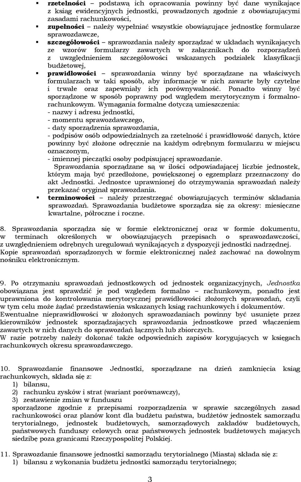 szczegółowości wskazanych podziałek klasyfikacji budżetowej, prawidłowości sprawozdania winny być sporządzane na właściwych formularzach w taki sposób, aby informacje w nich zawarte były czytelne i