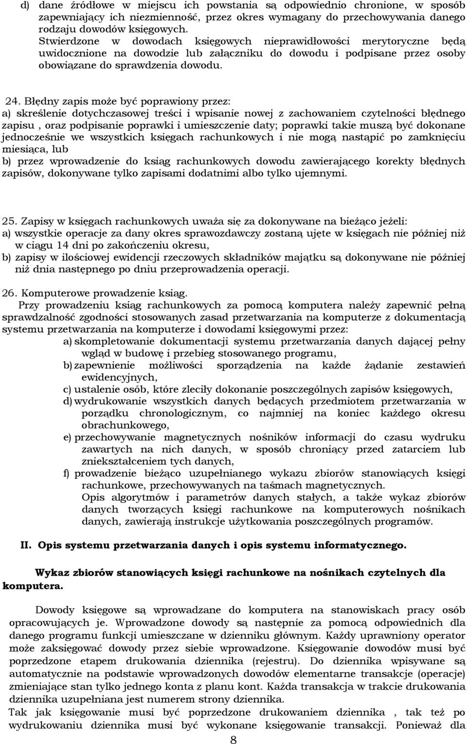 Błędny zapis może być poprawiony przez: a) skreślenie dotychczasowej treści i wpisanie nowej z zachowaniem czytelności błędnego zapisu, oraz podpisanie poprawki i umieszczenie daty; poprawki takie