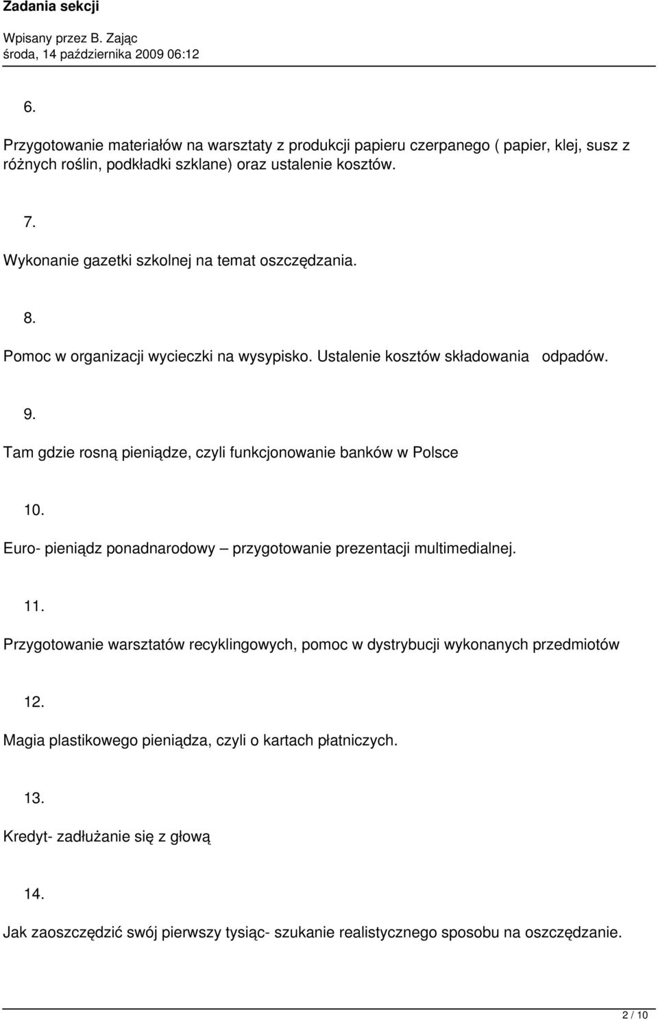 Tam gdzie rosną pieniądze, czyli funkcjonowanie banków w Polsce 10. Euro- pieniądz ponadnarodowy przygotowanie prezentacji multimedialnej. 11.