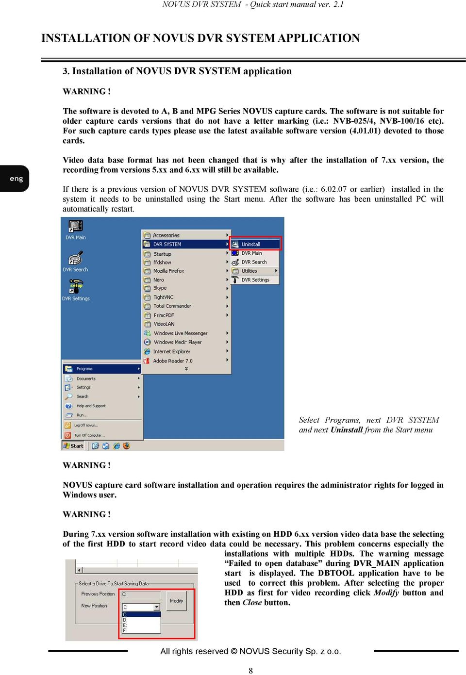 For such capture cards types please use the latest available software version (4.01.01) devoted to those cards. Video data base format has not been changed that is why after the installation of 7.
