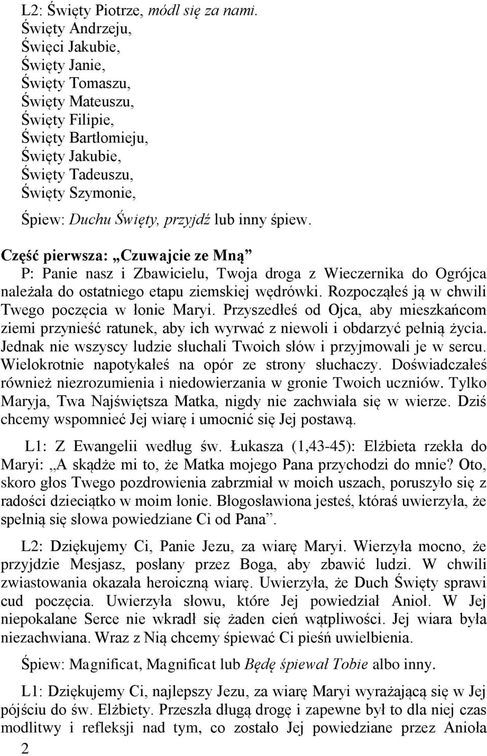 inny śpiew. Część pierwsza: Czuwajcie ze Mną P: Panie nasz i Zbawicielu, Twoja droga z Wieczernika do Ogrójca należała do ostatniego etapu ziemskiej wędrówki.