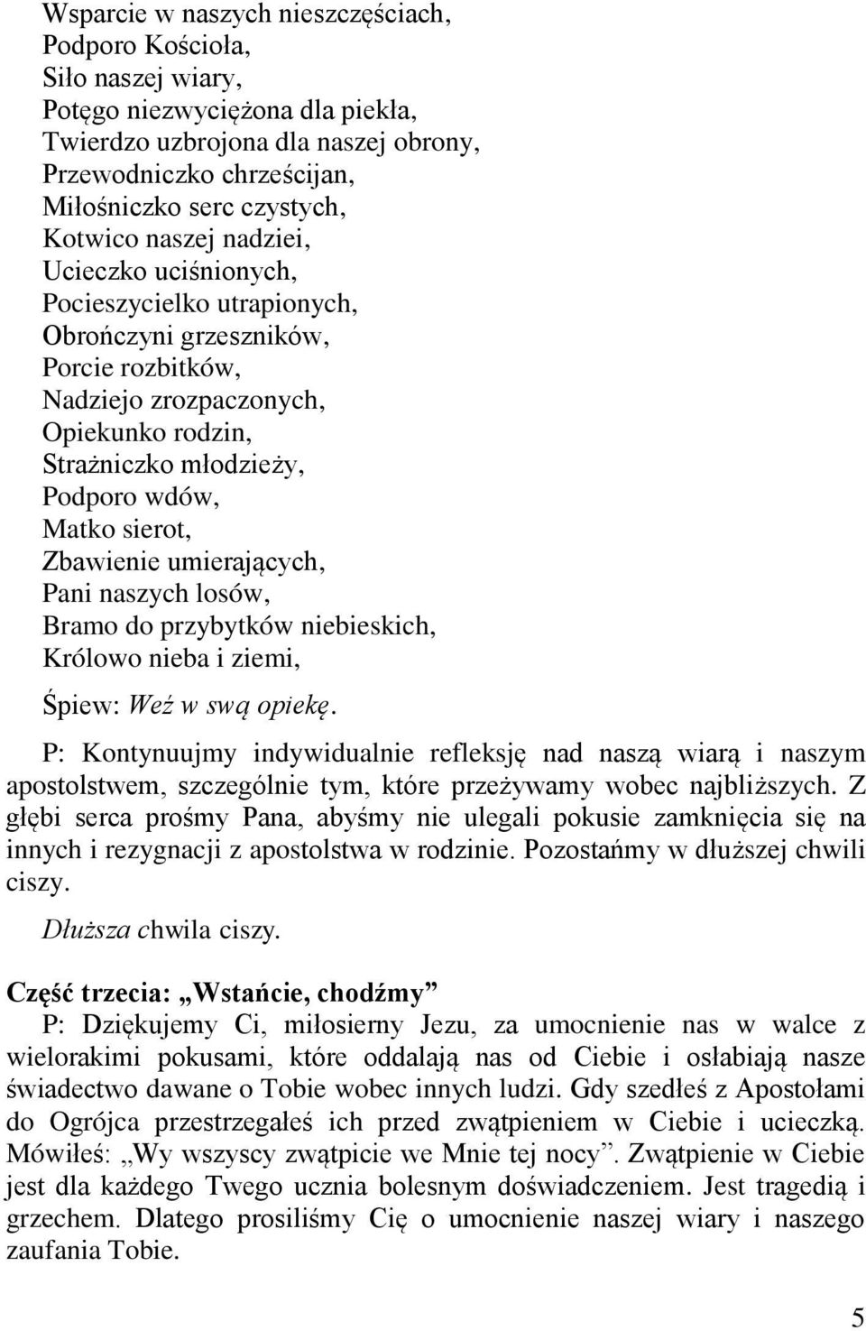 Matko sierot, Zbawienie umierających, Pani naszych losów, Bramo do przybytków niebieskich, Królowo nieba i ziemi, Śpiew: Weź w swą opiekę.