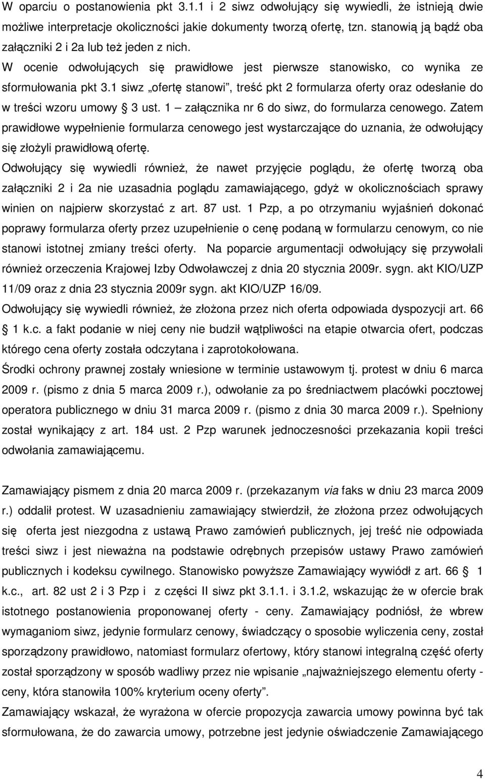 1 siwz ofertę stanowi, treść pkt 2 formularza oferty oraz odesłanie do w treści wzoru umowy 3 ust. 1 załącznika nr 6 do siwz, do formularza cenowego.