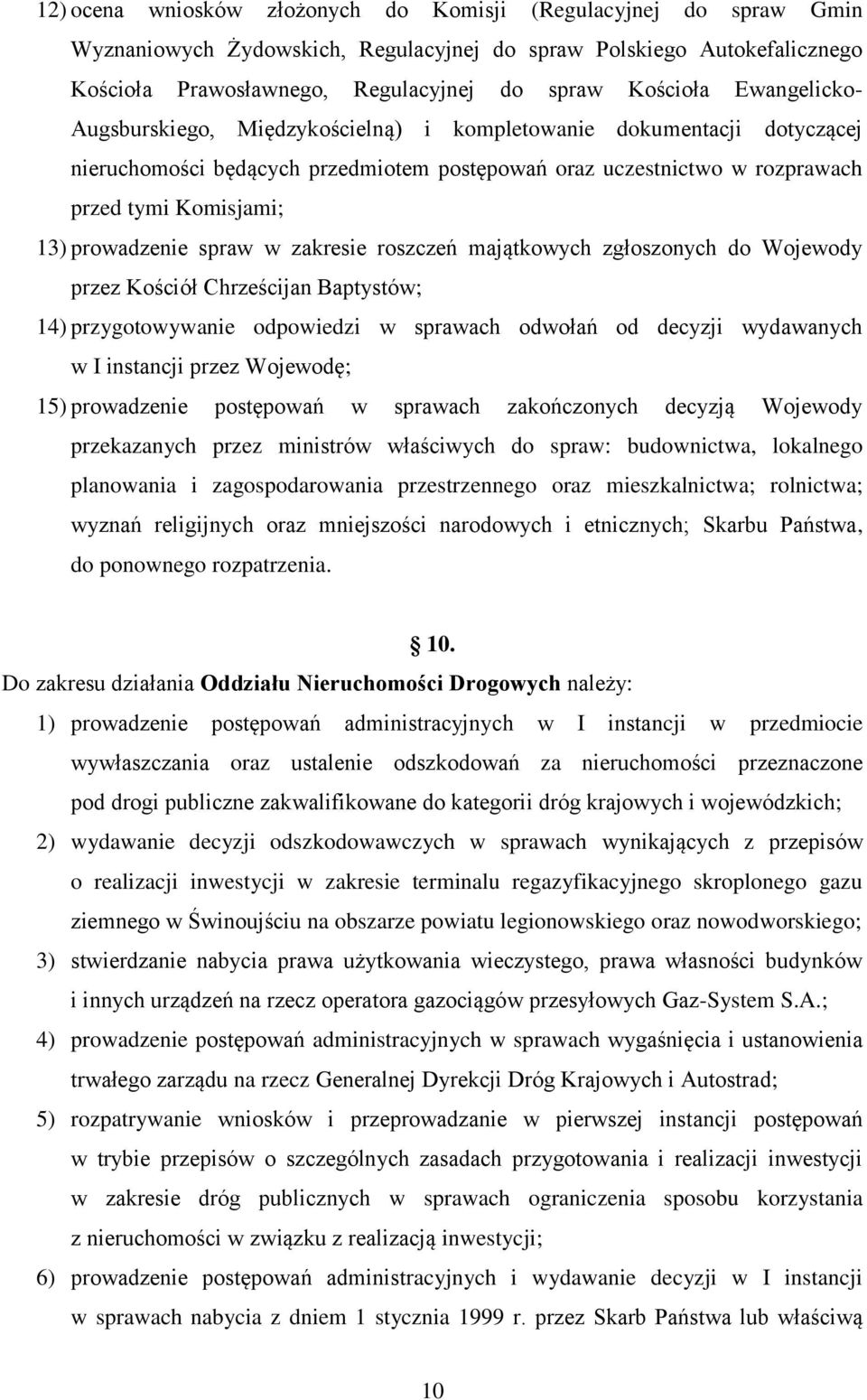 spraw w zakresie roszczeń majątkowych zgłoszonych do Wojewody przez Kościół Chrześcijan Baptystów; 14) przygotowywanie odpowiedzi w sprawach odwołań od decyzji wydawanych w I instancji przez