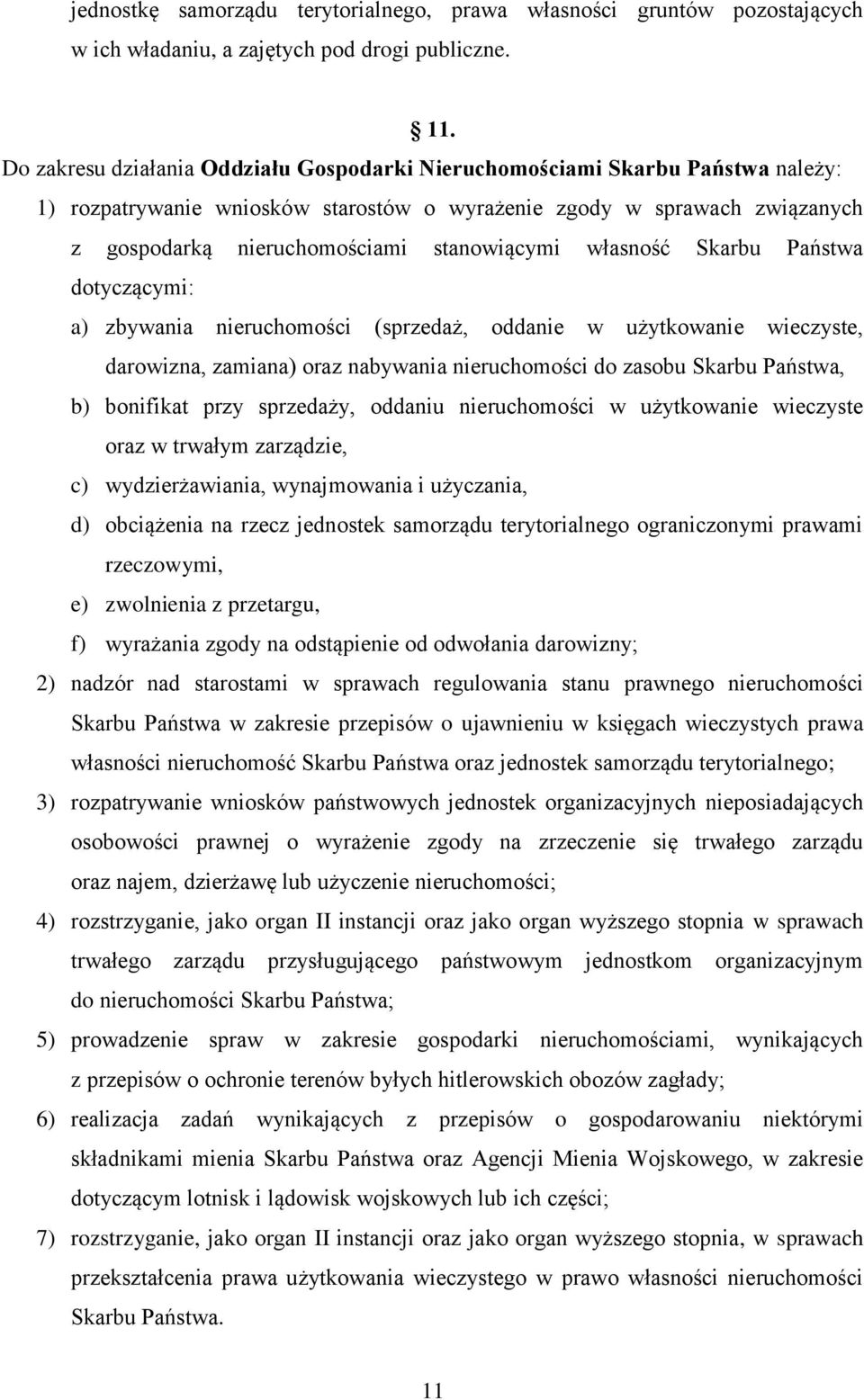 własność Skarbu Państwa dotyczącymi: a) zbywania nieruchomości (sprzedaż, oddanie w użytkowanie wieczyste, darowizna, zamiana) oraz nabywania nieruchomości do zasobu Skarbu Państwa, b) bonifikat przy