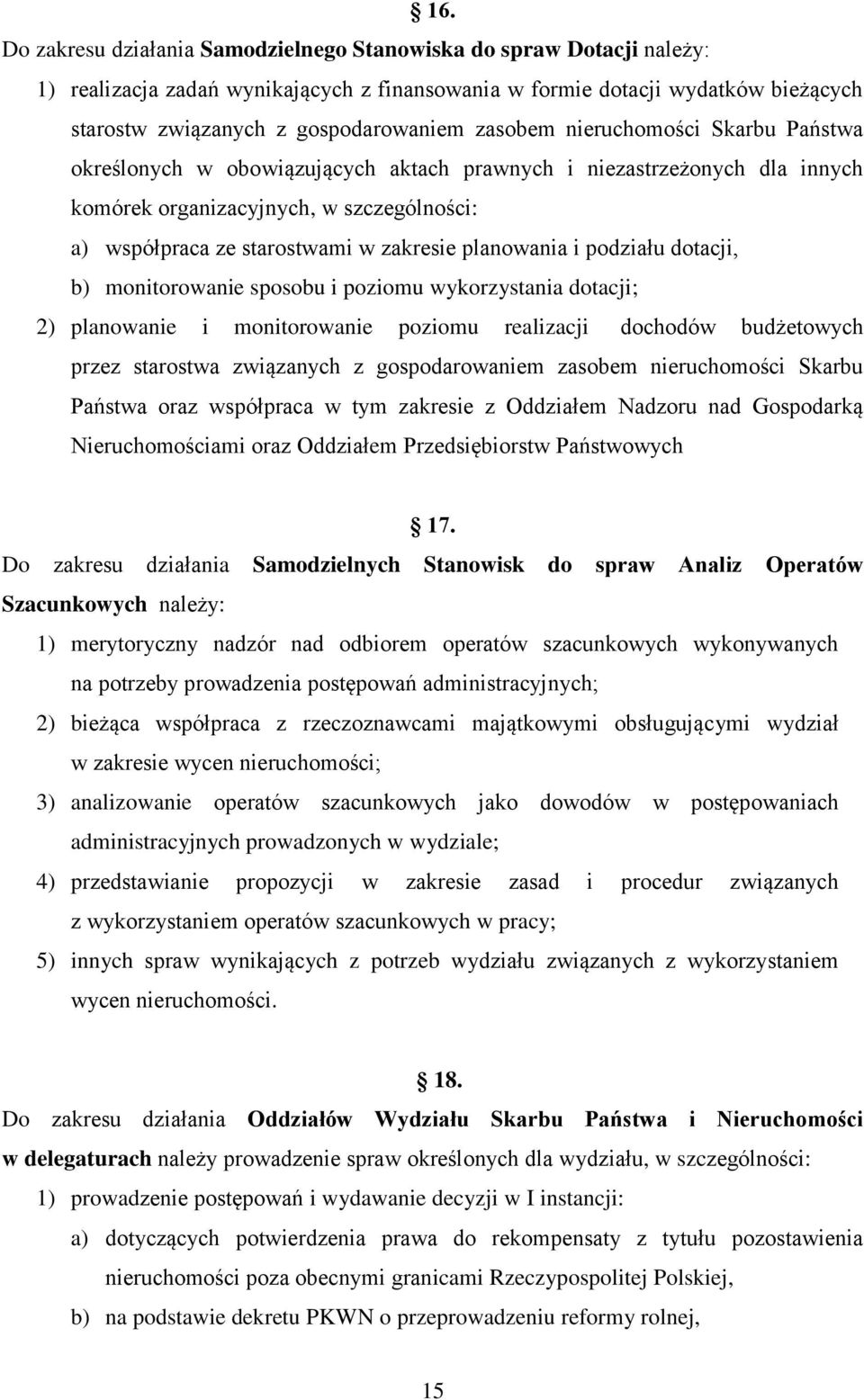 planowania i podziału dotacji, b) monitorowanie sposobu i poziomu wykorzystania dotacji; 2) planowanie i monitorowanie poziomu realizacji dochodów budżetowych przez starostwa związanych z