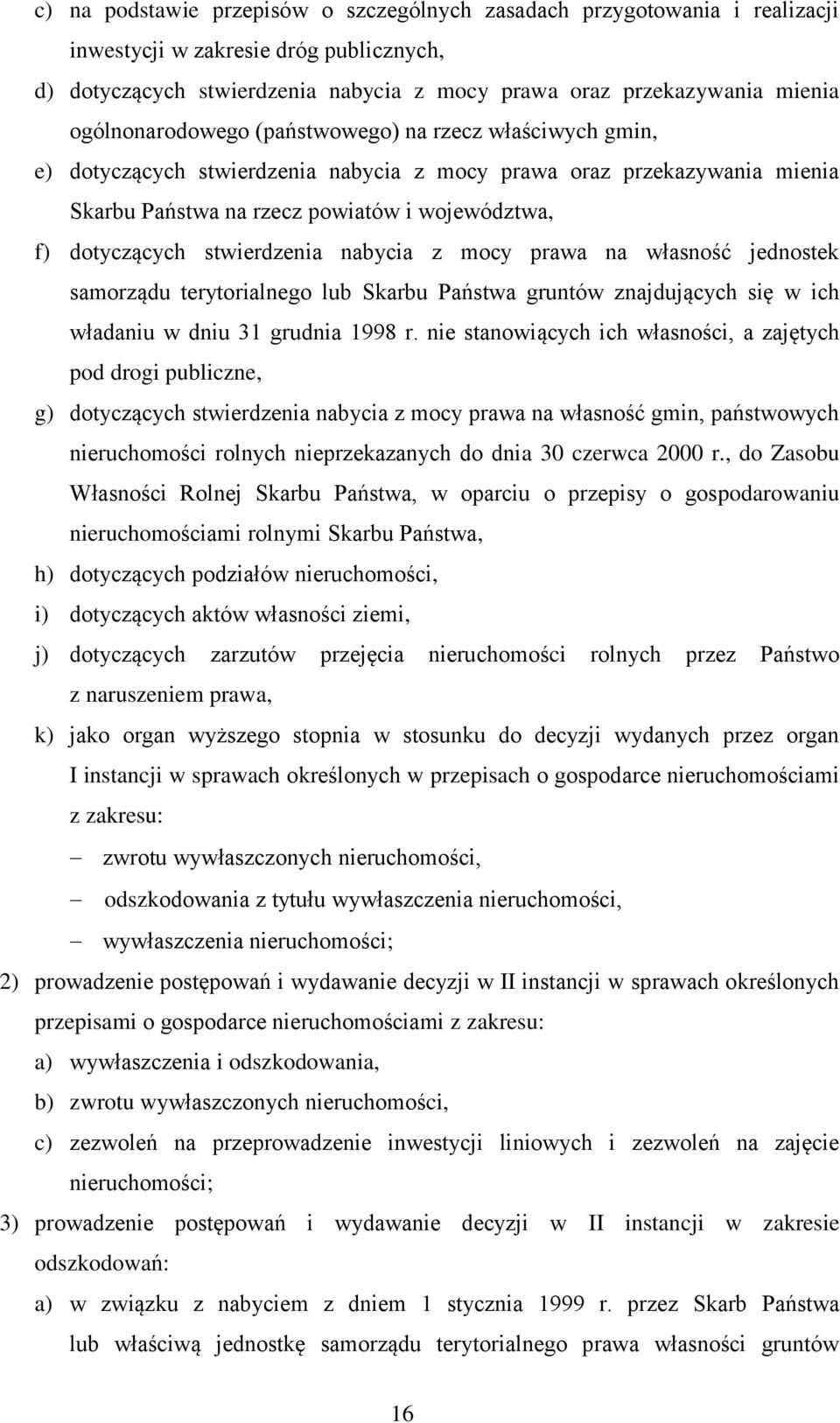 stwierdzenia nabycia z mocy prawa na własność jednostek samorządu terytorialnego lub Skarbu Państwa gruntów znajdujących się w ich władaniu w dniu 31 grudnia 1998 r.