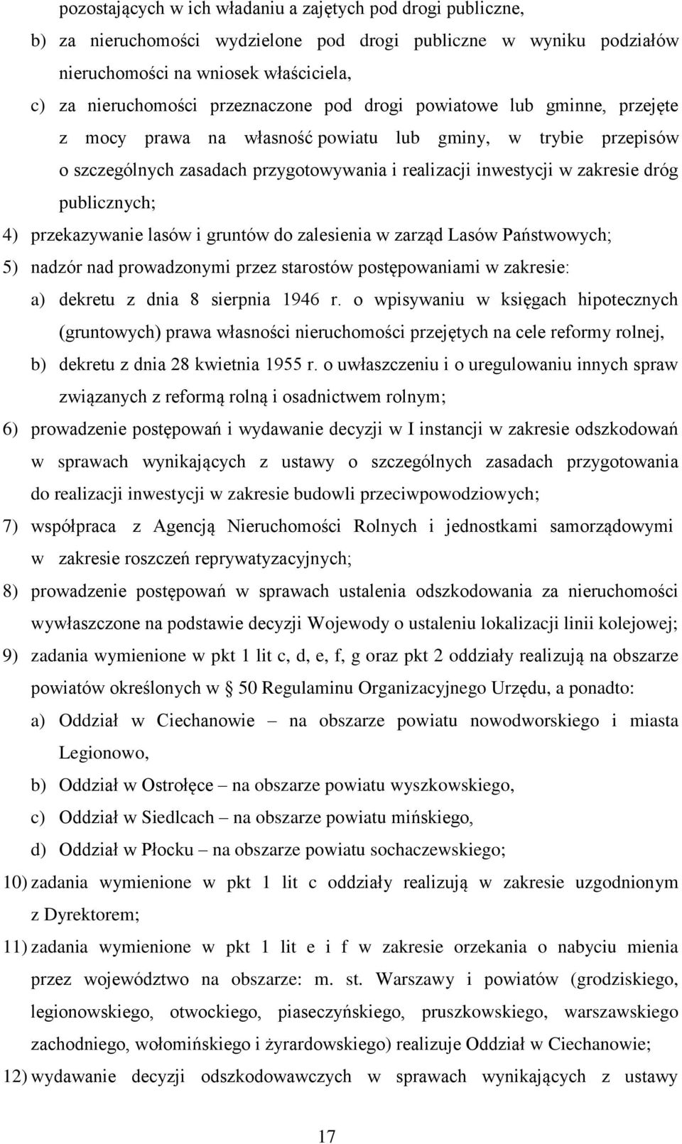 publicznych; 4) przekazywanie lasów i gruntów do zalesienia w zarząd Lasów Państwowych; 5) nadzór nad prowadzonymi przez starostów postępowaniami w zakresie: a) dekretu z dnia 8 sierpnia 1946 r.