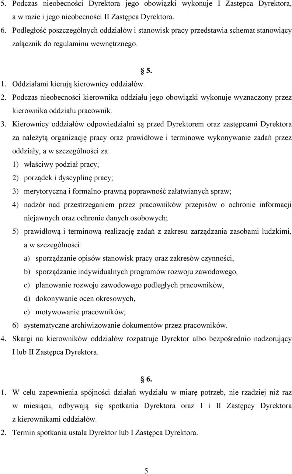 Podczas nieobecności kierownika oddziału jego obowiązki wykonuje wyznaczony przez kierownika oddziału pracownik. 3.