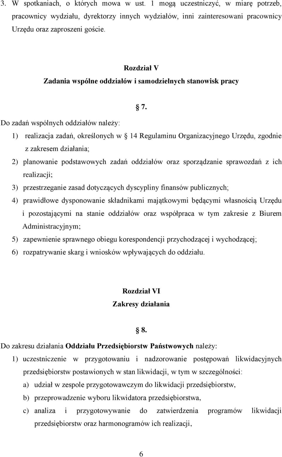 Do zadań wspólnych oddziałów należy: 1) realizacja zadań, określonych w 14 Regulaminu Organizacyjnego Urzędu, zgodnie z zakresem działania; 2) planowanie podstawowych zadań oddziałów oraz