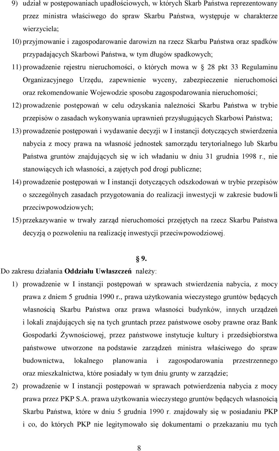 Organizacyjnego Urzędu, zapewnienie wyceny, zabezpieczenie nieruchomości oraz rekomendowanie Wojewodzie sposobu zagospodarowania nieruchomości; 12) prowadzenie postępowań w celu odzyskania należności