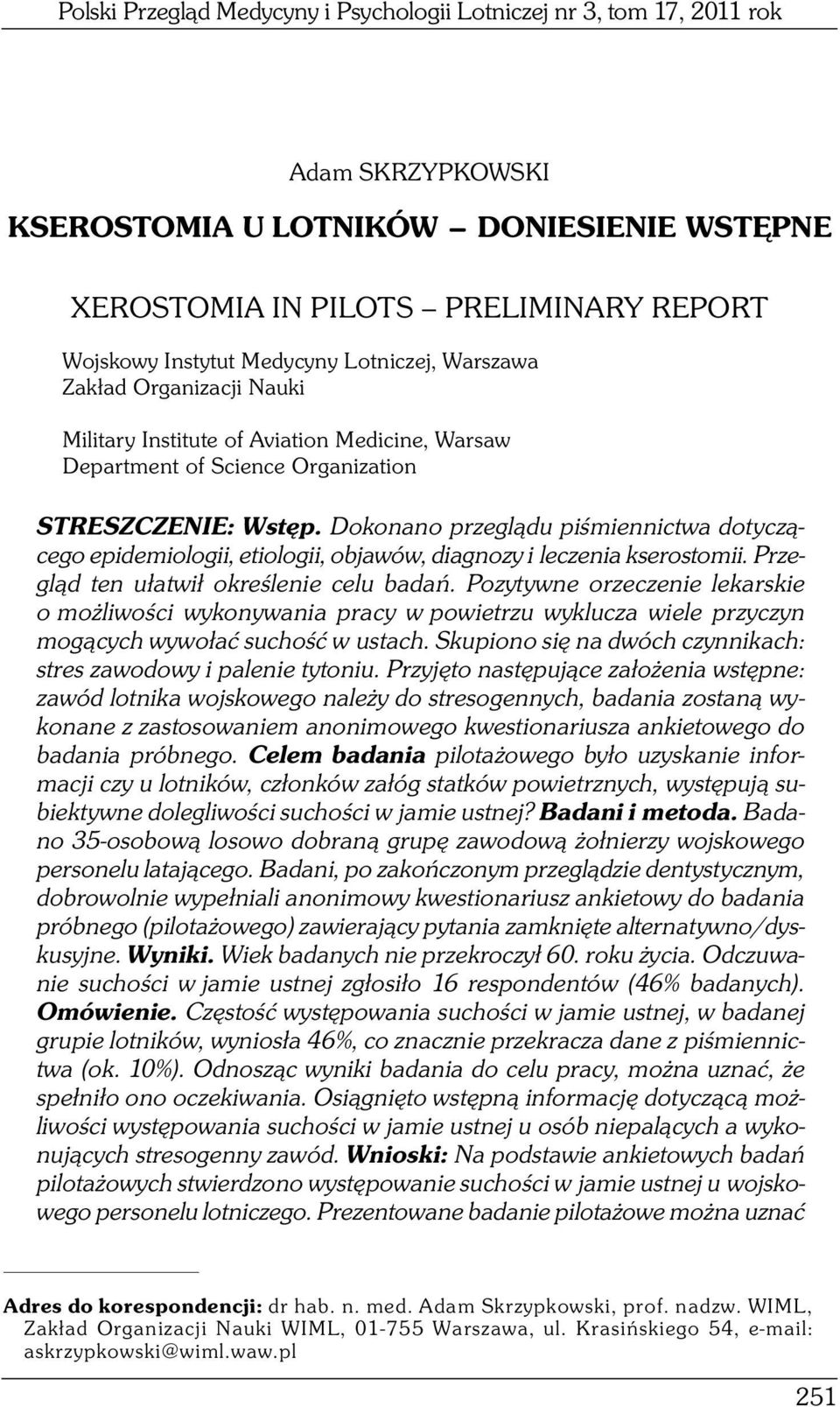 Dokonano przeglądu piśmiennictwa dotyczącego epidemiologii, etiologii, objawów, diagnozy i leczenia kserostomii. Przegląd ten ułatwił określenie celu badań.