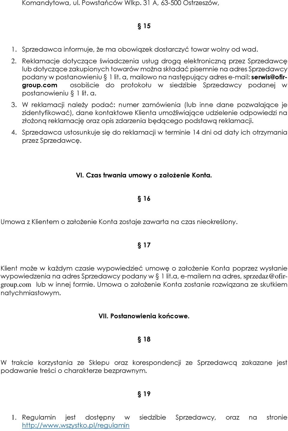 a, mailowo na następujący adres e-mail: serwis@ofirgroup.com osobiście do protokołu w siedzibie Sprzedawcy podanej w postanowieniu 1 lit. a. 3.