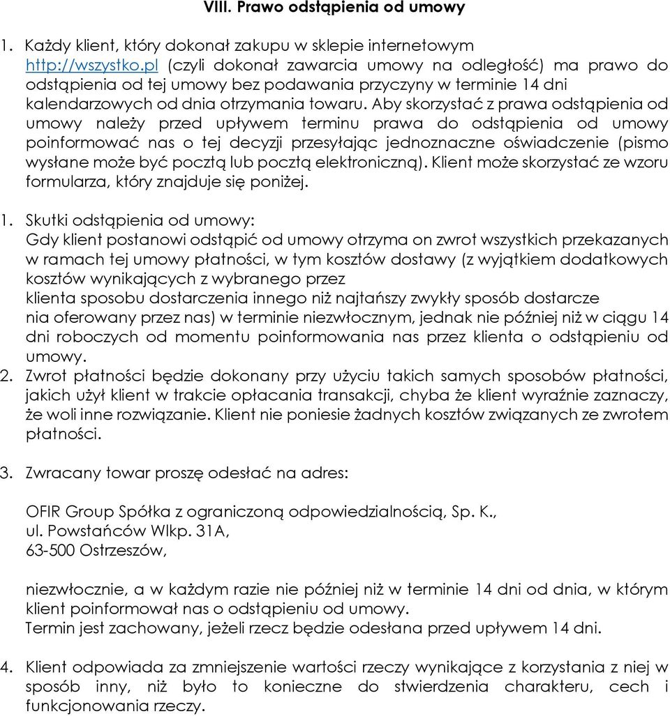 Aby skorzystać z prawa odstąpienia od umowy należy przed upływem terminu prawa do odstąpienia od umowy poinformować nas o tej decyzji przesyłając jednoznaczne oświadczenie (pismo wysłane może być