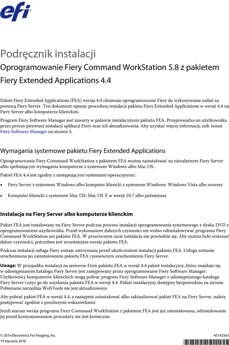 4 na Fiery Server albo komputerze klienckim. Program Fiery Software Manager jest zawarty w pakiecie instalacyjnym pakietu FEA.