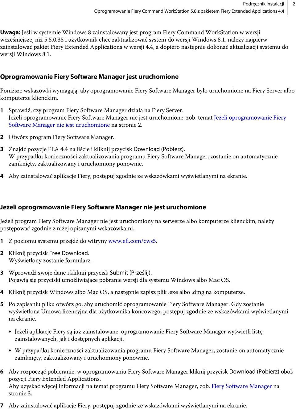 1 Sprawdź, czy program Fiery Software Manager działa na Fiery Server. Jeżeli oprogramowanie Fiery Software Manager nie jest uruchomione, zob.