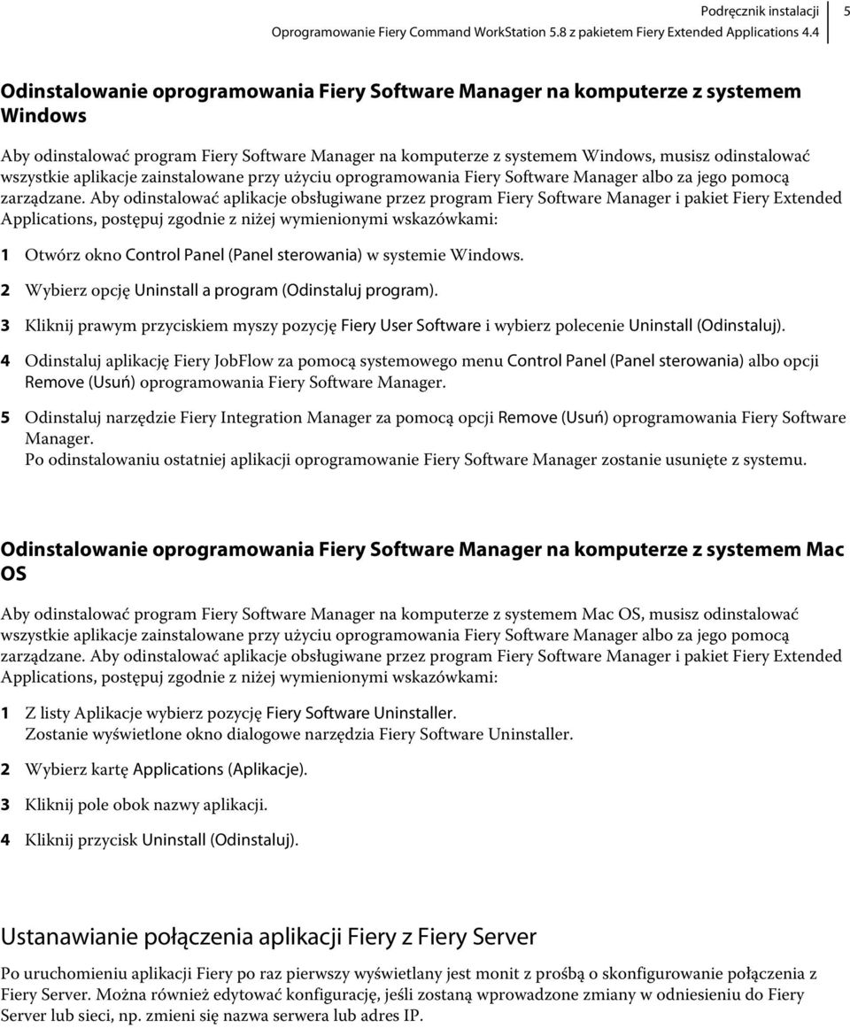 Aby odinstalować aplikacje obsługiwane przez program Fiery Software Manager i pakiet Fiery Extended Applications, postępuj zgodnie z niżej wymienionymi wskazówkami: 1 Otwórz okno Control Panel (Panel