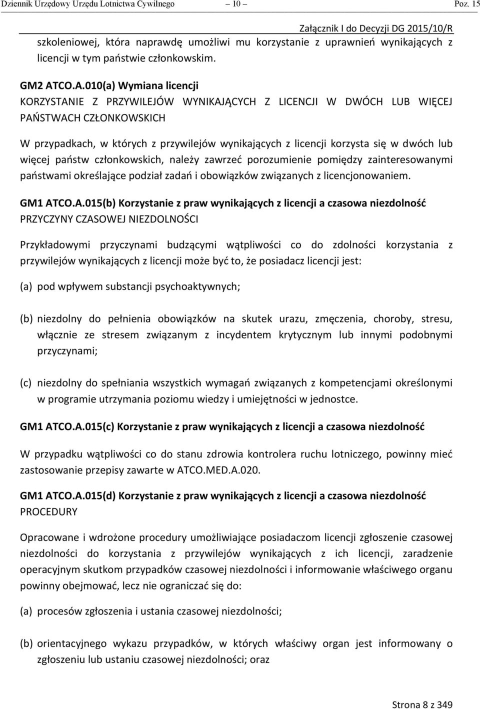 więcej państw członkowskich, należy zawrzeć porozumienie pomiędzy zainteresowanymi państwami określające podział zadań i obowiązków związanych z licencjonowaniem. GM1 AT