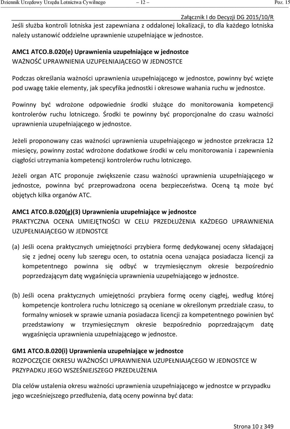 020(e) Uprawnienia uzupełniające w jednostce AŻNOŚĆ UPRANIENIA UZUPEŁNIAJĄCEGO JEDNOSTCE Podczas określania ważności uprawnienia uzupełniającego w jednostce, powinny być wzięte pod uwagę takie