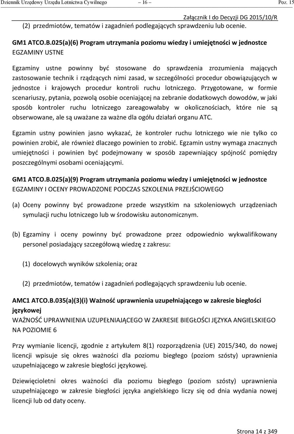zasad, w szczególności procedur obowiązujących w jednostce i krajowych procedur kontroli ruchu lotniczego.