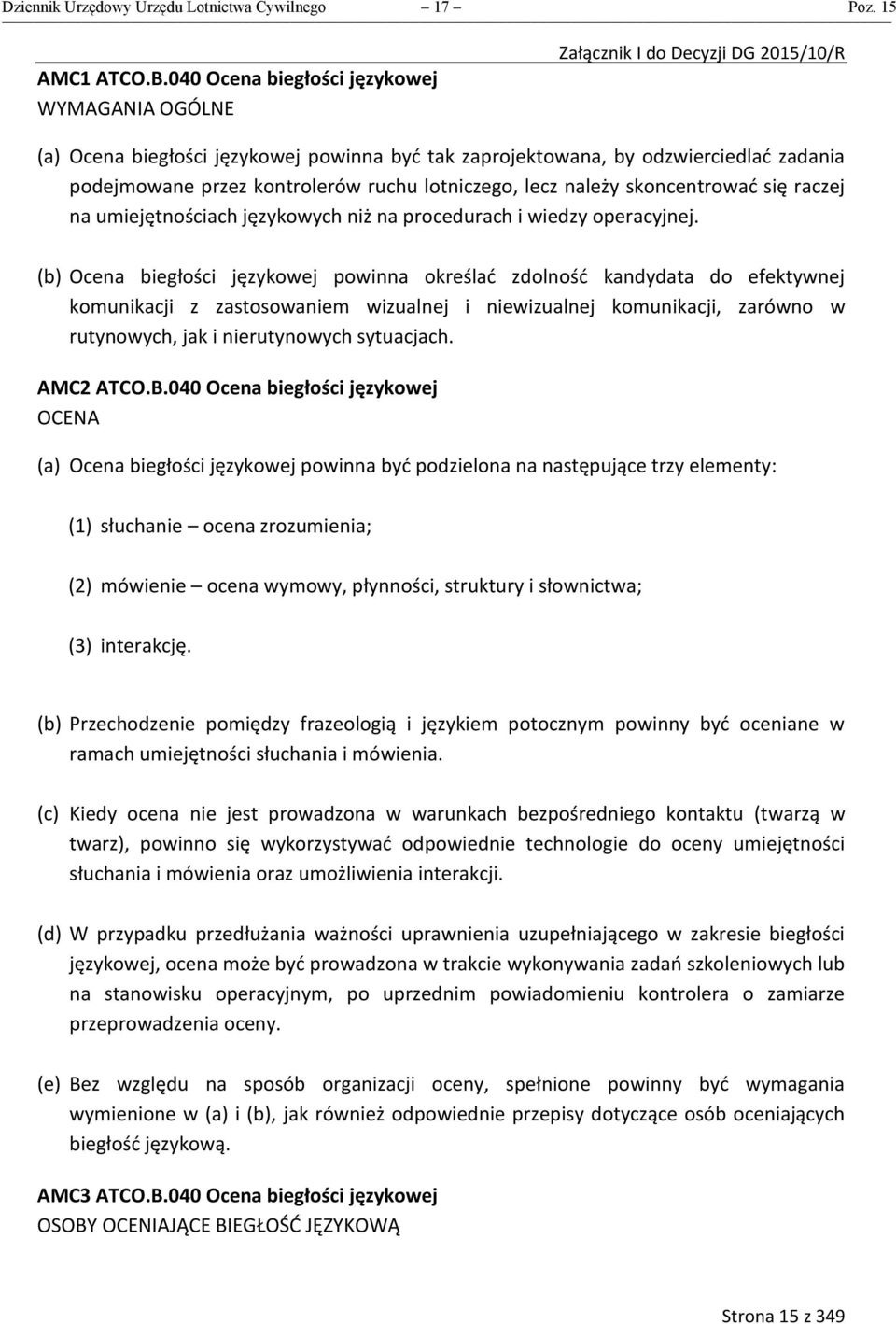 skoncentrować się raczej na umiejętnościach językowych niż na procedurach i wiedzy operacyjnej.