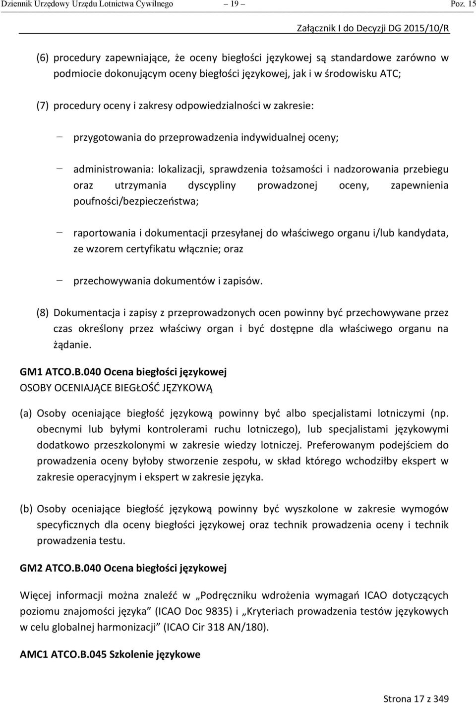 odpowiedzialności w zakresie: przygotowania do przeprowadzenia indywidualnej oceny; administrowania: lokalizacji, sprawdzenia tożsamości i nadzorowania przebiegu oraz utrzymania dyscypliny