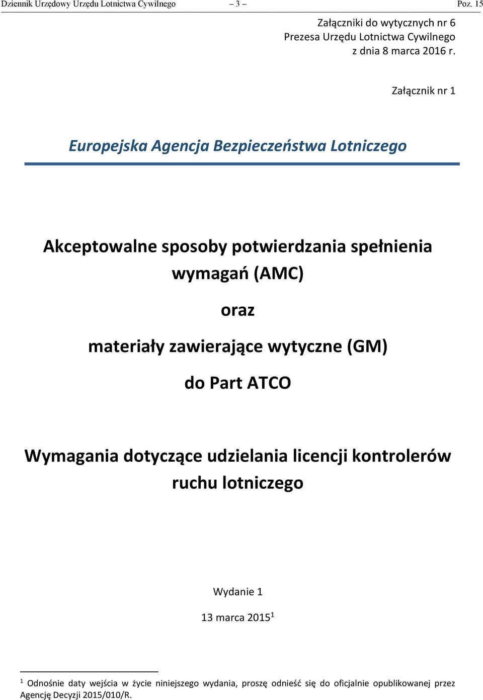 Załącznik nr 1 Europejska Agencja Bezpieczeństwa Lotniczego Akceptowalne sposoby potwierdzania spełnienia wymagań (AMC) oraz materiały