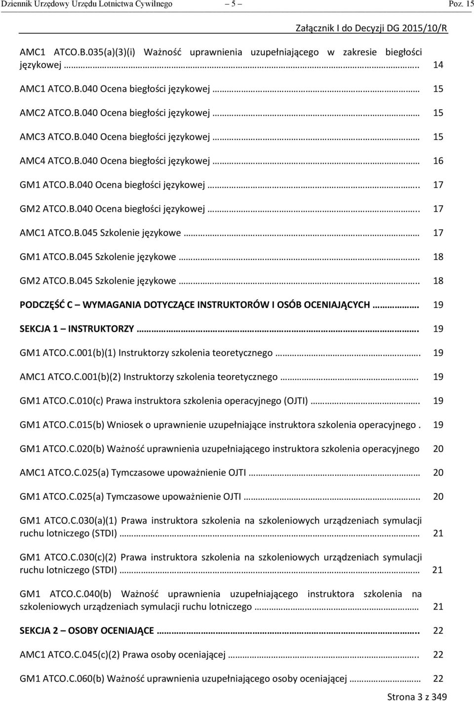 B.045 Szkolenie językowe GM1 ATCO.B.045 Szkolenie językowe.. GM2 ATCO.B.045 Szkolenie językowe.. PODCZĘŚĆ C YMAGANIA DOTYCZĄCE INSTRUKTORÓ I OSÓB OCENIAJĄCYCH. SEKCJA 1 INSTRUKTORZY. GM1 ATCO.C.001(b)(1) Instruktorzy szkolenia teoretycznego.