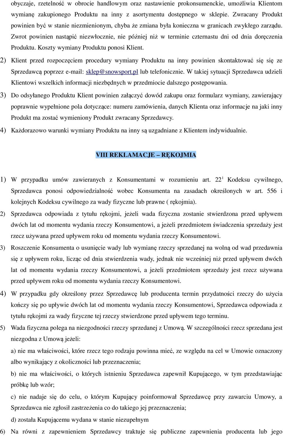 Zwrot powinien nastąpić niezwłocznie, nie później niż w terminie czternastu dni od dnia doręczenia Produktu. Koszty wymiany Produktu ponosi Klient.