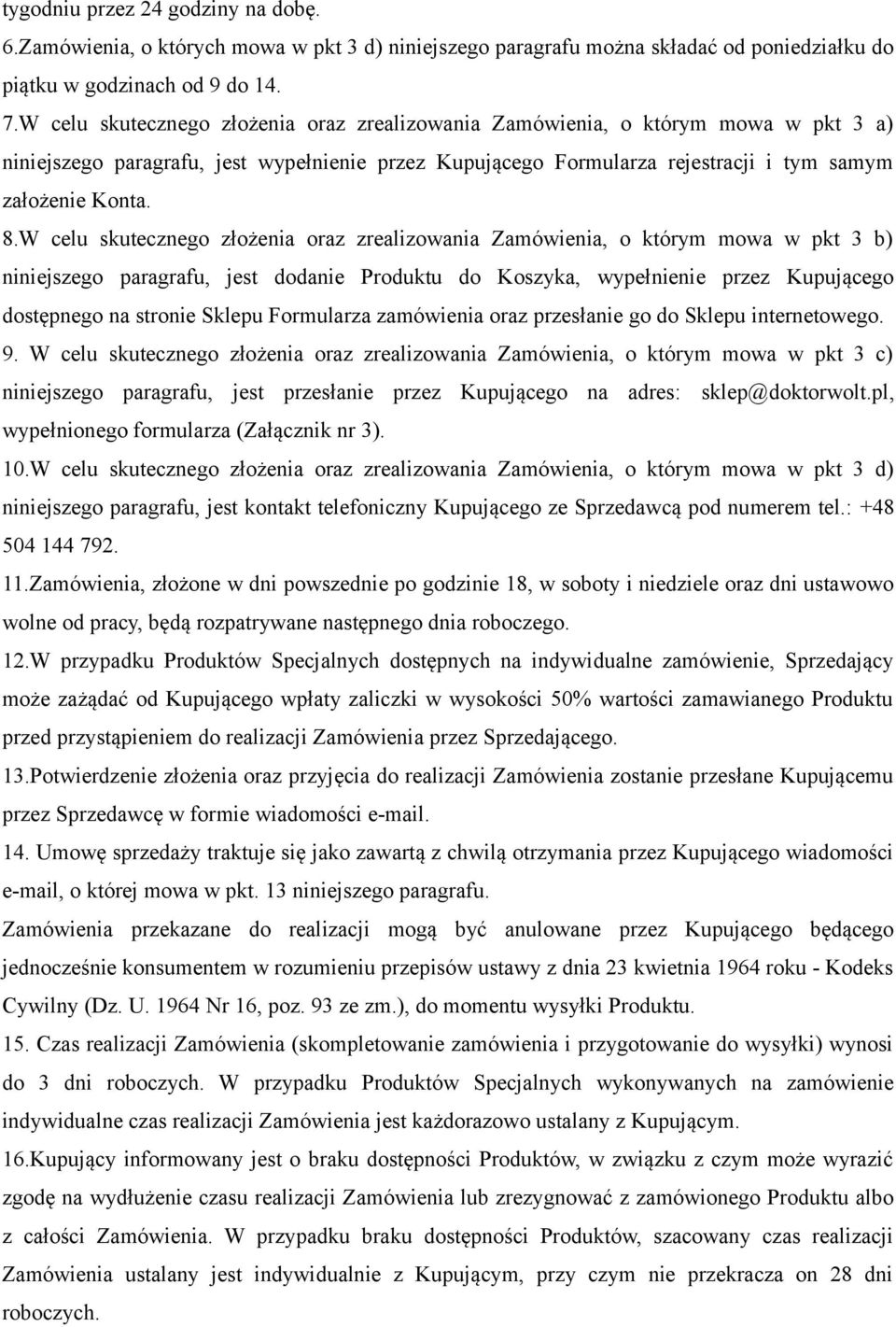 W celu skutecznego złożenia oraz zrealizowania Zamówienia, o którym mowa w pkt 3 b) niniejszego paragrafu, jest dodanie Produktu do Koszyka, wypełnienie przez Kupującego dostępnego na stronie Sklepu