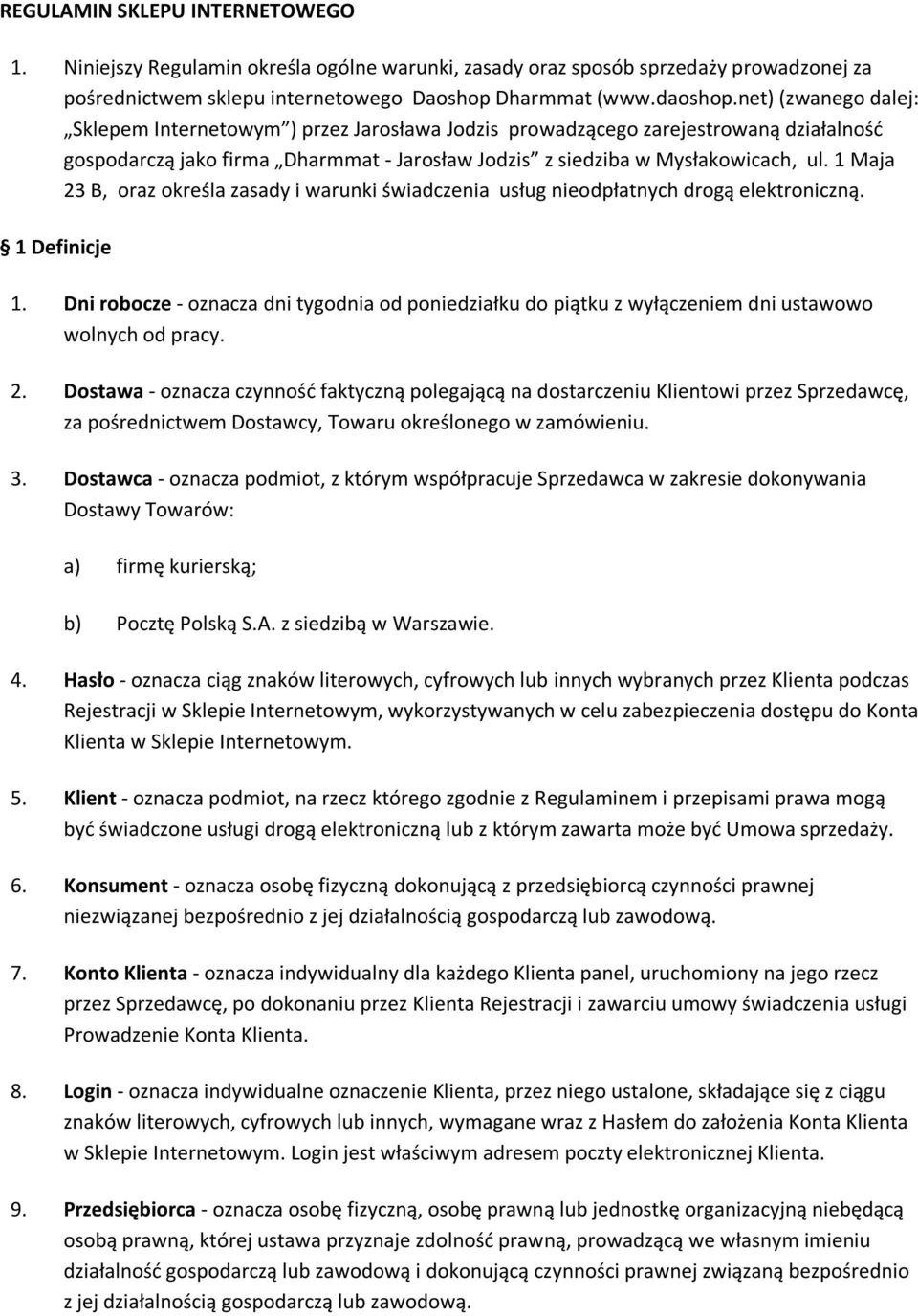 1 Maja 23 B, oraz określa zasady i warunki świadczenia usług nieodpłatnych drogą elektroniczną. 1 Definicje 1.