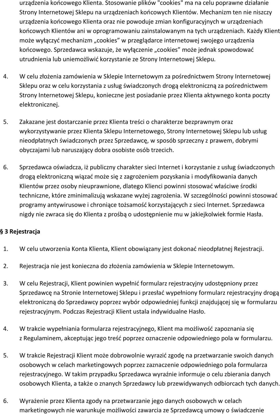 Każdy Klient może wyłączyć mechanizm cookies w przeglądarce internetowej swojego urządzenia końcowego.