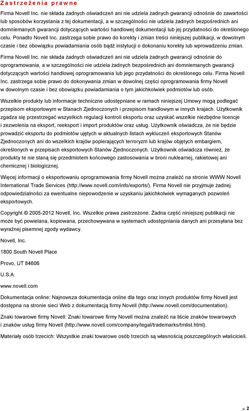 domniemanych gwarancji dotyczących wartości handlowej dokumentacji lub jej przydatności do określonego celu. Ponadto Novell Inc.
