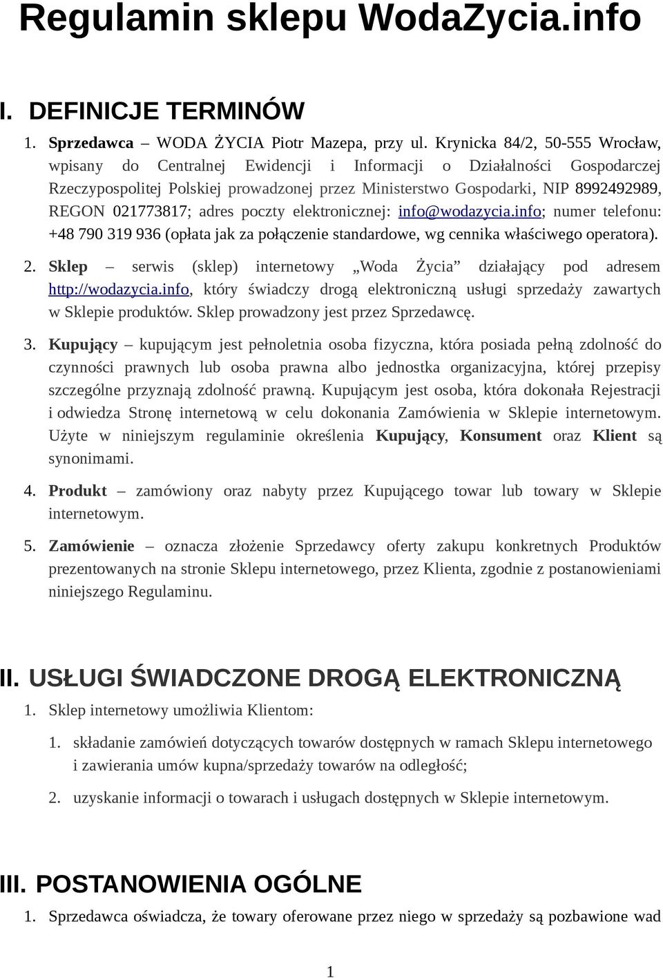 021773817; adres poczty elektronicznej: info@wodazycia.info; numer telefonu: +48 790 319 936 (opłata jak za połączenie standardowe, wg cennika właściwego operatora). 2.