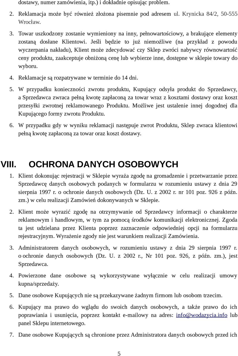 Jeśli będzie to już niemożliwe (na przykład z powodu wyczerpania nakładu), Klient może zdecydować czy Sklep zwróci nabywcy równowartość ceny produktu, zaakceptuje obniżoną cenę lub wybierze inne,