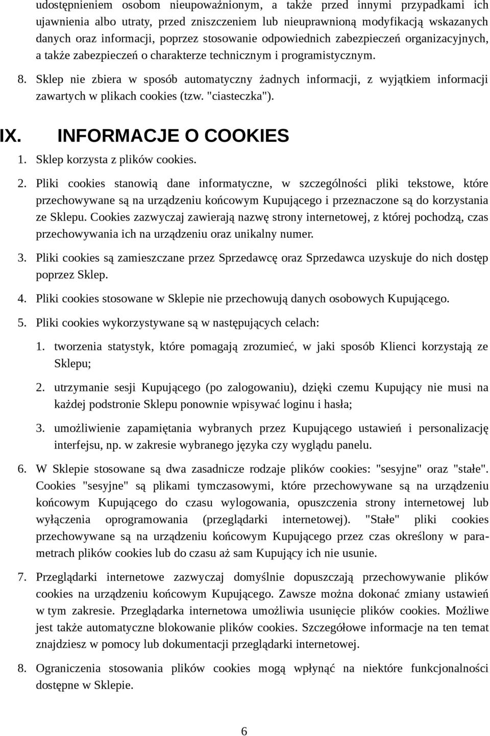 Sklep nie zbiera w sposób automatyczny żadnych informacji, z wyjątkiem informacji zawartych w plikach cookies (tzw. "ciasteczka"). INFORMACJE O COOKIES 1. Sklep korzysta z plików cookies. 2.
