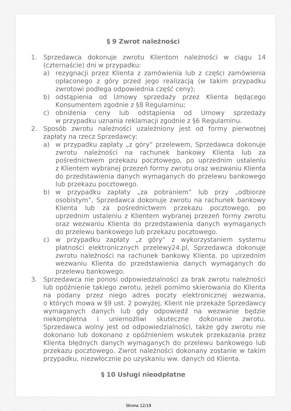 takim przypadku zwrotowi podlega odpowiednia część ceny); b) odstąpienia od Umowy sprzedaży przez Klienta będącego Konsumentem zgodnie z 8 Regulaminu; c) obniżenia ceny lub odstąpienia od Umowy
