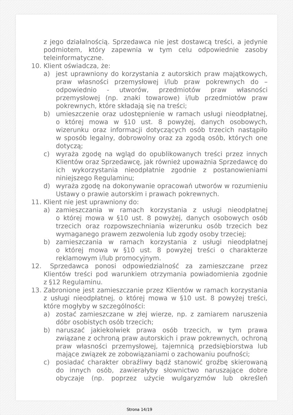 przemysłowej (np. znaki towarowe) i/lub przedmiotów praw pokrewnych, które składają się na treści; b) umieszczenie oraz udostępnienie w ramach usługi nieodpłatnej, o której mowa w 10 ust.