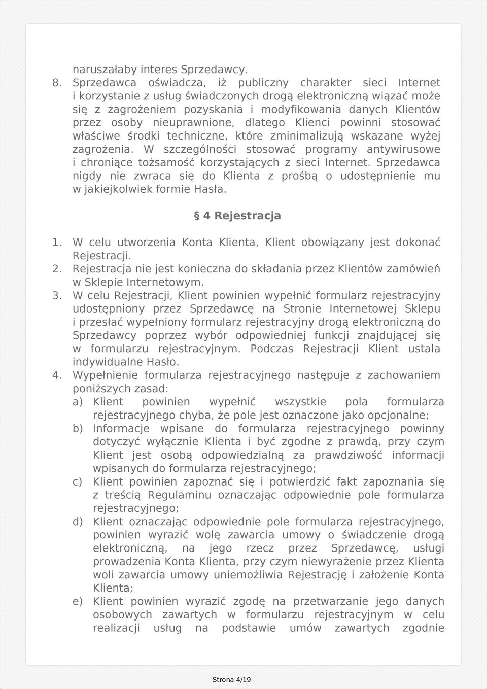 nieuprawnione, dlatego Klienci powinni stosować właściwe środki techniczne, które zminimalizują wskazane wyżej zagrożenia.