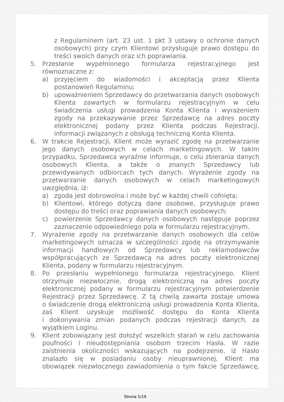 danych osobowych Klienta zawartych w formularzu rejestracyjnym w celu świadczenia usługi prowadzenia Konta Klienta i wyrażeniem zgody na przekazywanie przez Sprzedawcę na adres poczty elektronicznej