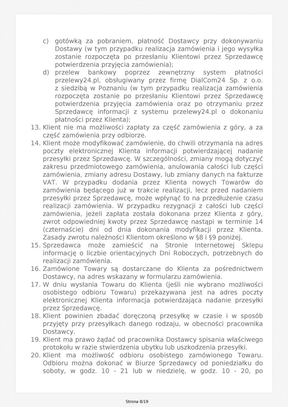 y poprzez zewnętrzny system płatności przelewy24.pl, obsługiwany przez firmę DialCom24 Sp. z o.o. z siedzibą w Poznaniu (w tym przypadku realizacja zamówienia rozpoczęta zostanie po przesłaniu