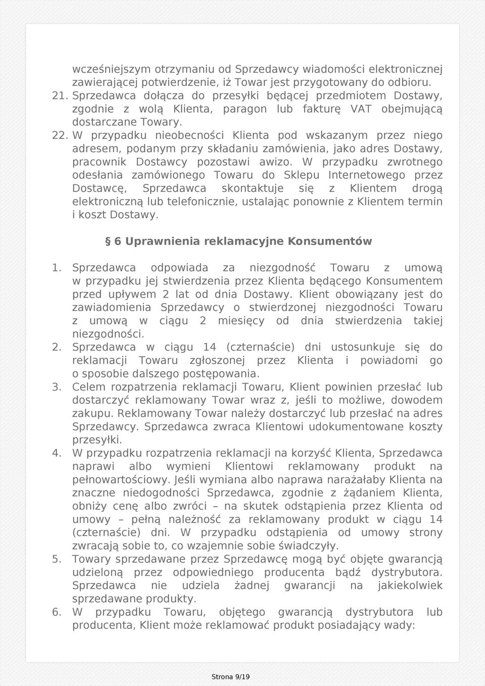 W przypadku nieobecności Klienta pod wskazanym przez niego adresem, podanym przy składaniu zamówienia, jako adres Dostawy, pracownik Dostawcy pozostawi awizo.