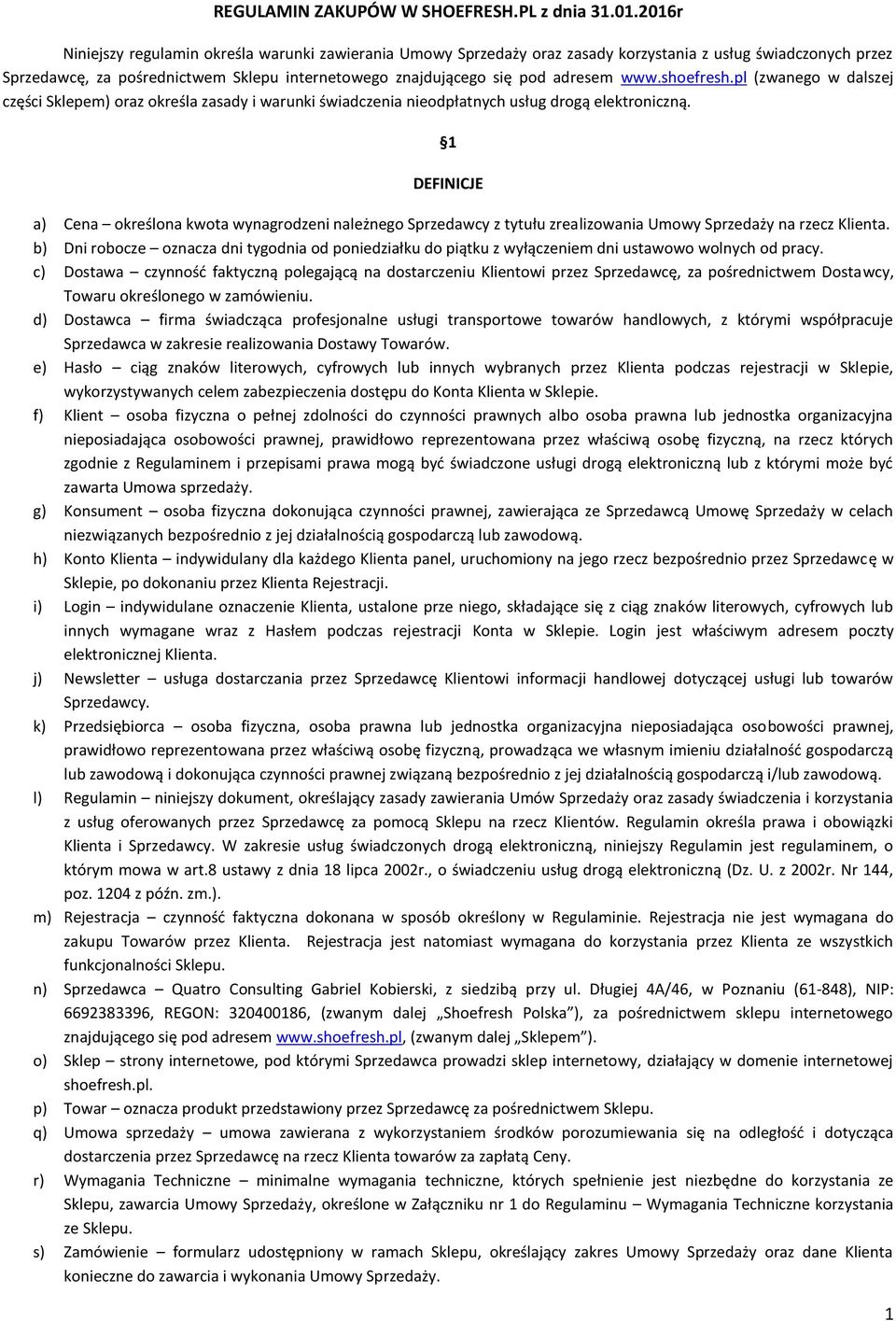 www.shoefresh.pl (zwanego w dalszej części Sklepem) oraz określa zasady i warunki świadczenia nieodpłatnych usług drogą elektroniczną.