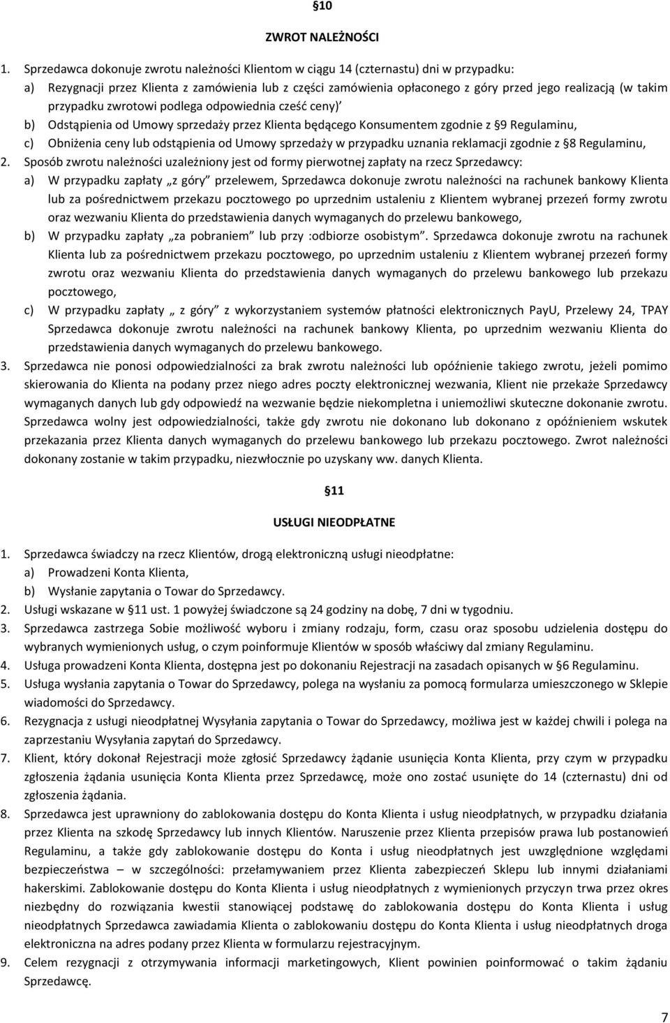 takim przypadku zwrotowi podlega odpowiednia cześć ceny) b) Odstąpienia od Umowy sprzedaży przez Klienta będącego Konsumentem zgodnie z 9 Regulaminu, c) Obniżenia ceny lub odstąpienia od Umowy