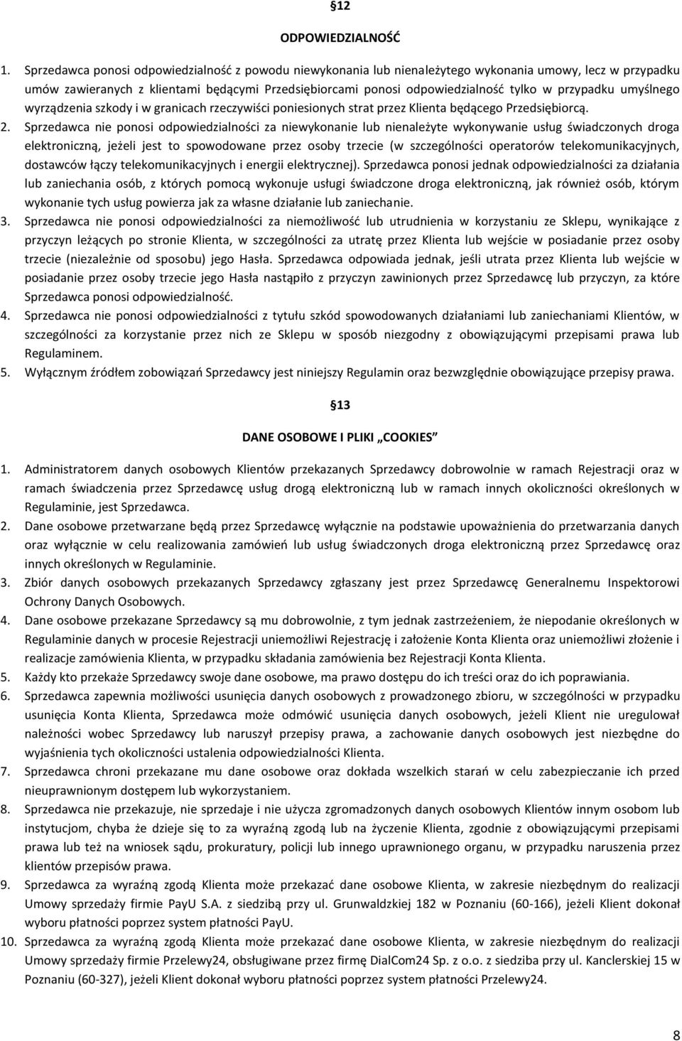 przypadku umyślnego wyrządzenia szkody i w granicach rzeczywiści poniesionych strat przez Klienta będącego Przedsiębiorcą. 2.