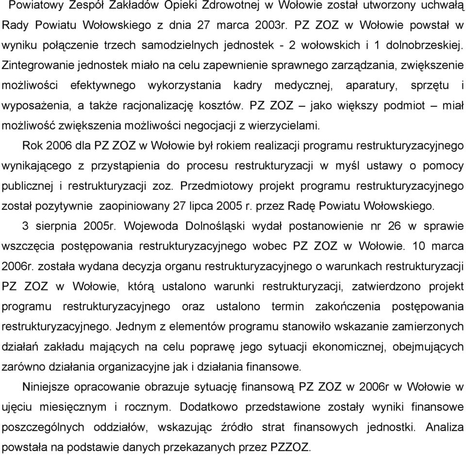 Zintegrowanie jednostek miało na celu zapewnienie sprawnego zarządzania, zwiększenie możliwości efektywnego wykorzystania kadry medycznej, aparatury, sprzętu i wyposażenia, a także racjonalizację