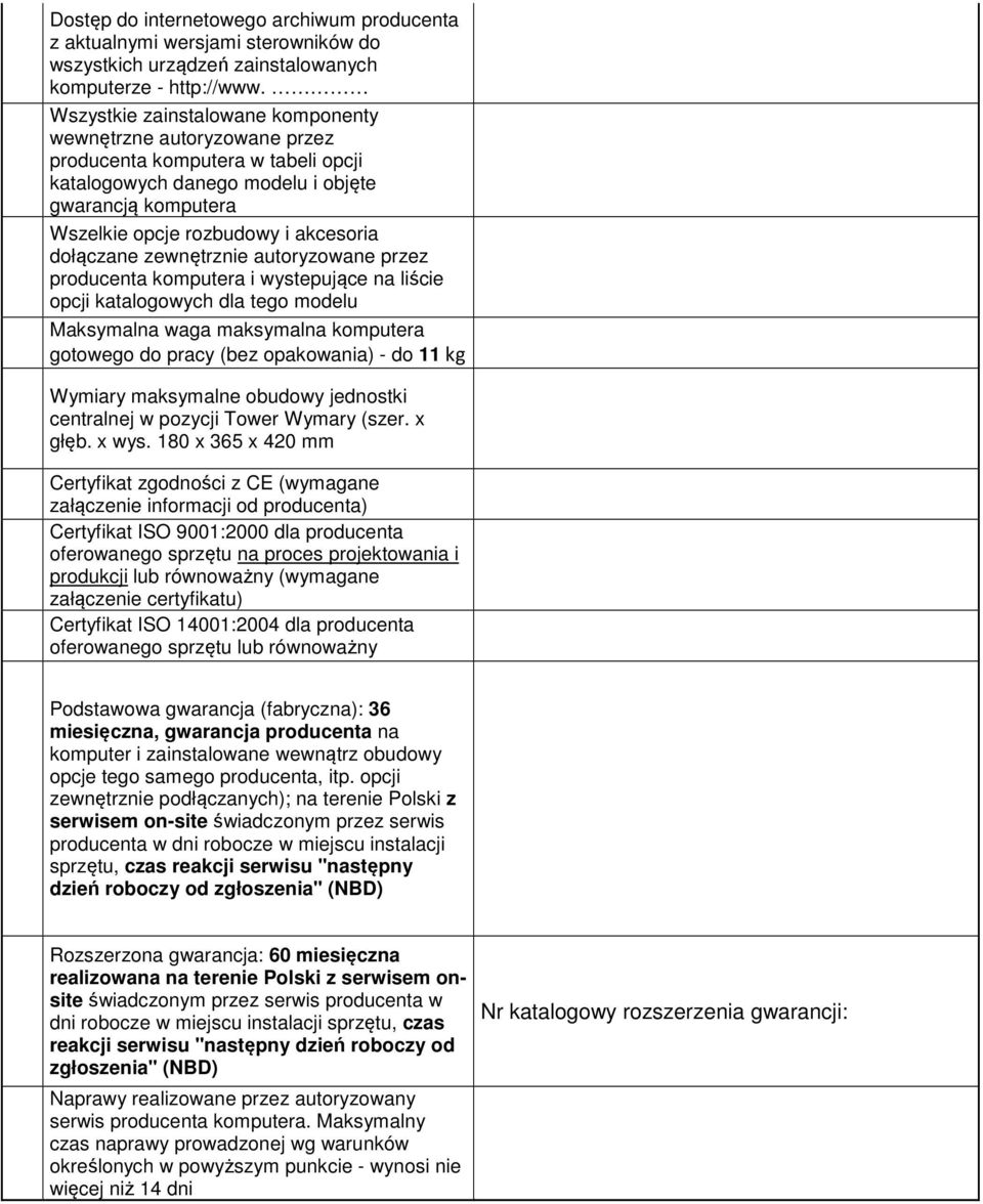 dołączane zewnętrznie autoryzowane przez producenta komputera i wystepujące na liście opcji katalogowych dla tego modelu Maksymalna waga maksymalna komputera gotowego do pracy (bez opakowania) - do