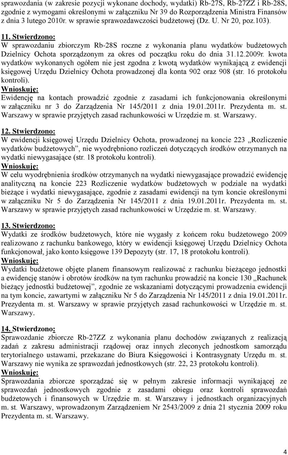 Stwierdzono: W sprawozdaniu zbiorczym Rb-28S roczne z wykonania planu wydatków budżetowych Dzielnicy Ochota sporządzonym za okres od początku roku do dnia 31.12.2009r.